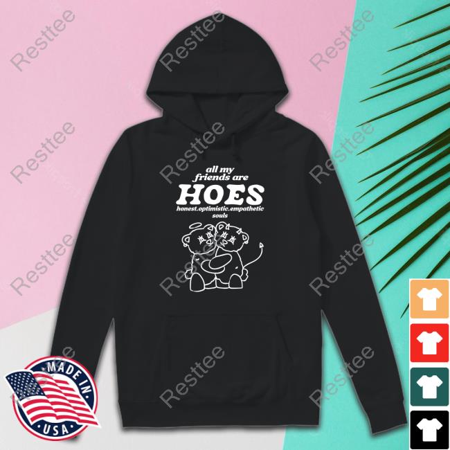 All My Friends Are Hoes Hoodie All My Friends Are Hoes Long Sleeve