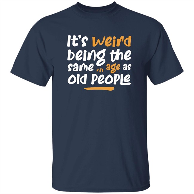 Emily Winston It Is Weird Being The Same Age As Old People Shirt Emily Winston It Is Weird Being The Same Age As Old People Shirt