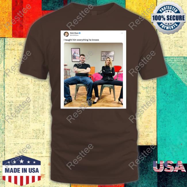 Nicki Clyne I Taught Him Everything He Knows Shirt James Lindsay I Taught Him Everything He Knows Sweatshirt