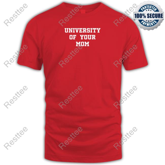 Shirts That Go Hard University Of Your Mom Sweatshirt Official University Of Your Mom Hoodie