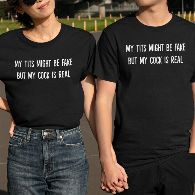 My Tits Might Be Fake But My Cock Is Real Tee Shirt
