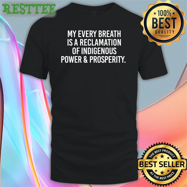 My Every Breath Is A Reclamation Of Power & Prosperity T Shirt Thrive Unltd Merch Drblackdeer