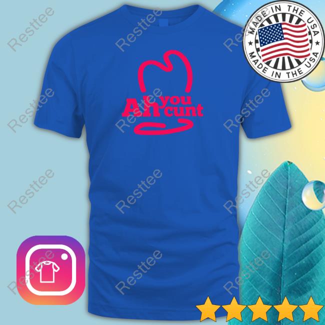 Official Ah You Cunt Shirt Official Ah You Cunt Hoodie