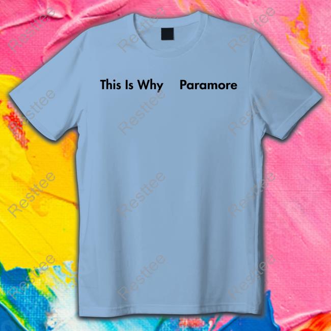 This Is Why Hoodie This Is Why Paramore Shirt
