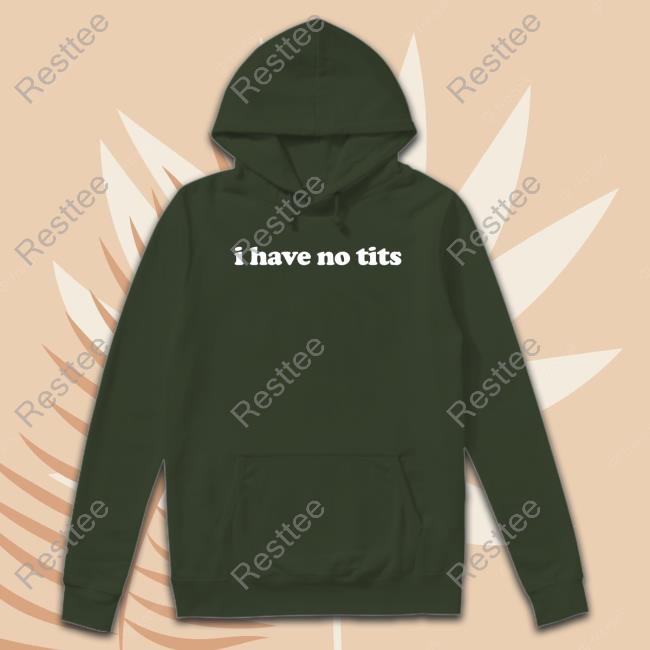 I Have No Tits Sweatshirt