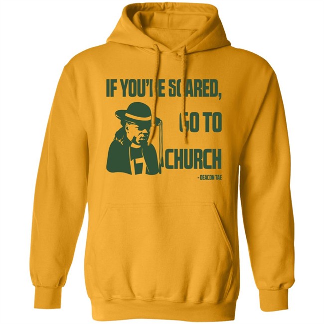 Campeche Collective Store Merch Deacon Tae If You're Scared Go To Church Shirt Campeche Collective Store Merch Deacon Tae If You're Scared Go To Church Shirt