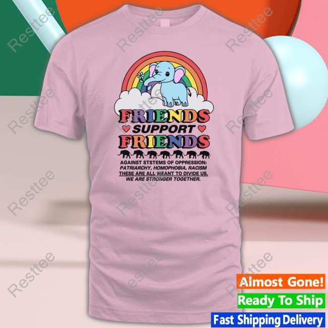 Friends Support Friends Shirts