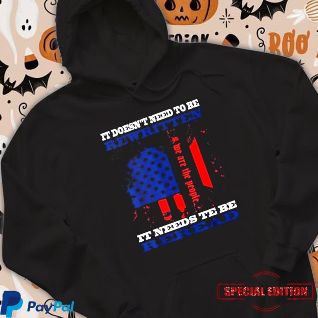 Official It Doesn’t Need To Be Rewritten We The People Constitution It Needs To Be Reread T-Shirt