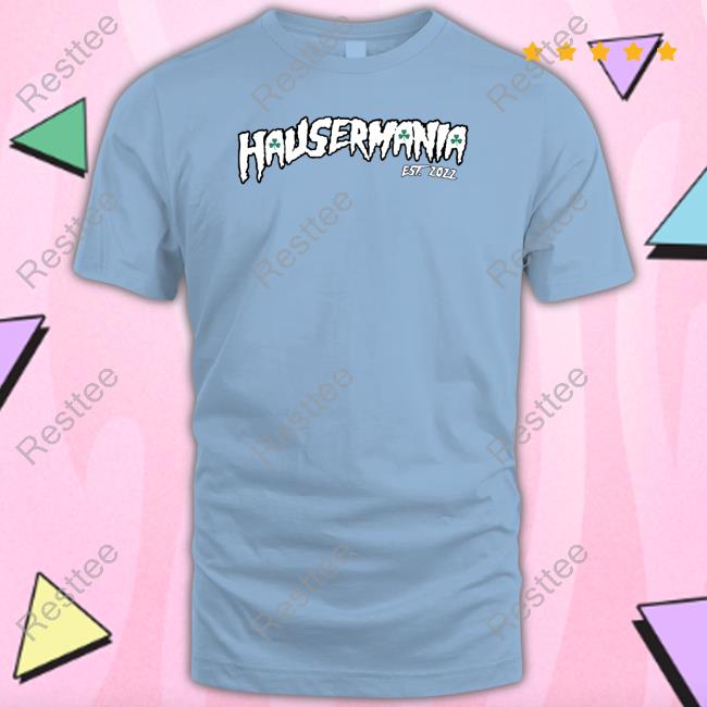 Hausermania Est 2022 Tee Barstool Sports Hausermania Hooded Sweatshirt