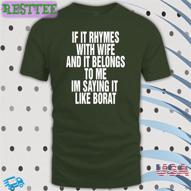 Goodshirts Merch Shirts That Go Hard If It Rhymes With Wife And It Belongs To Me Im Saying It Like Borat Shirt Shirts That Go Hard If It Rhymes With Wife And It Belongs To Me Im Saying It Like Borat Hoodie