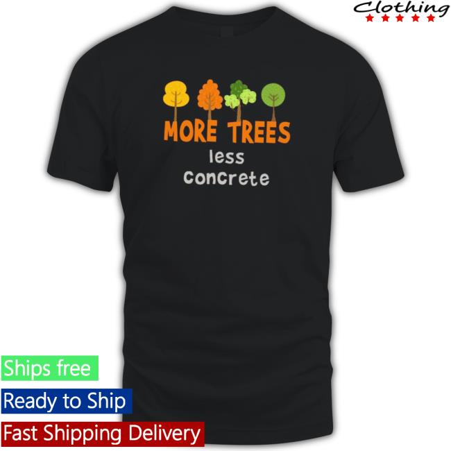 Official More trees less concrete Tee Shirts