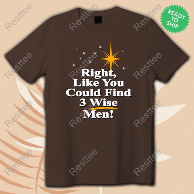 Right Like You Could Find 3 Wise Men Original TShirts Red