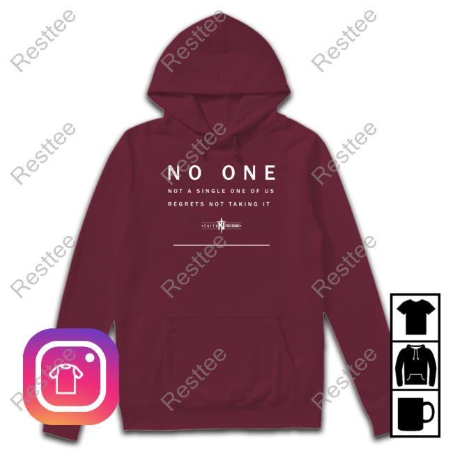 No One Not A Single One Of Us Regrets Not Taking It T Shirt Faith N Freedoms Merch No One Not A Single One Of Us Regrets Not Taking It Crewneck Sweatshirt Faithnfreedoms