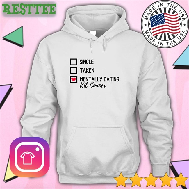 Mills Single Taken Mentally Dating Kit Conner T-Shiirt Ioverspring