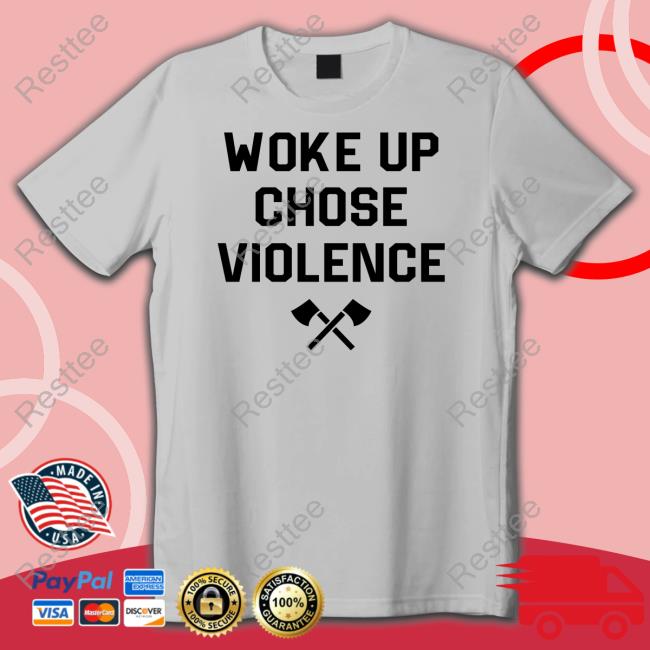 Woke Up Chose Violence Tee Shirt