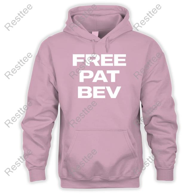 Free Pat Bev Hoodie Free Pat Bev T Shirt