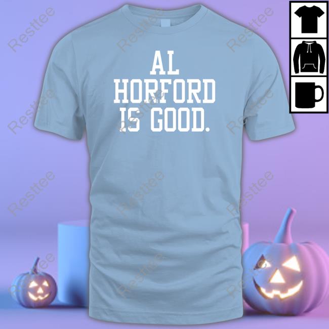 Al Horford Is Good Shirt Meme Official Al Horford Is Good T Shirt