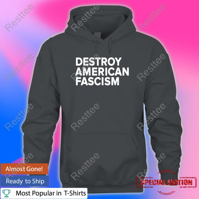 Destroy American Fascism Sweatshirt Destroy American Fascism Shirt Tom Morello Merch Made Easy