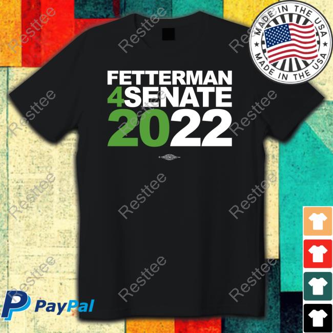 John Fetterman Fetterman 4Senate 2022 Shirt JLVsTW1