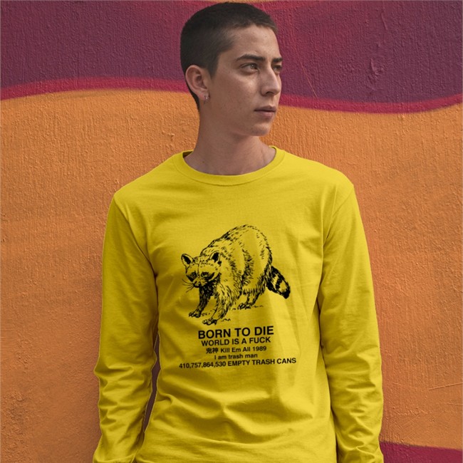 Raccoon Born To Die World Is A Fuck Kill Em All 1989 I Am Trash Man T Shirt Shirts That Go Hard