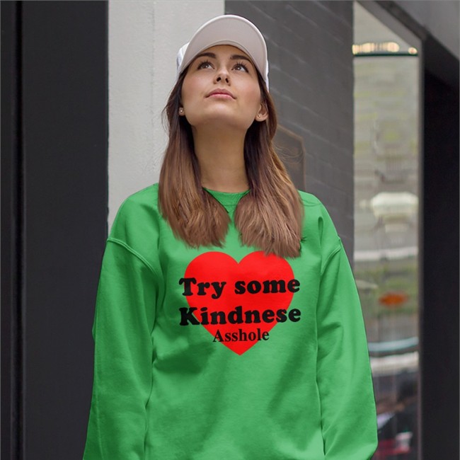 Poorly Translated Shirts Try some Kindnese Asshole T Shirt Poorly Translated Shirts Try some Kindnese Asshole Sweatshirt
