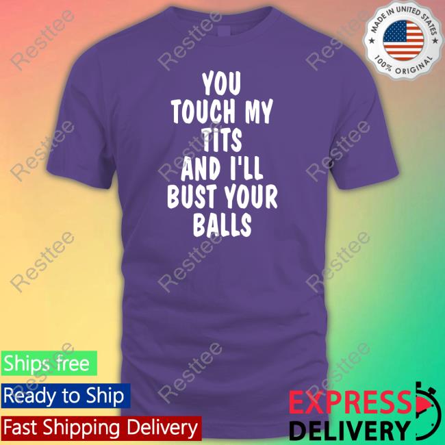 Official You Touch My Tits And I'll Bust Your Balls T Shirt