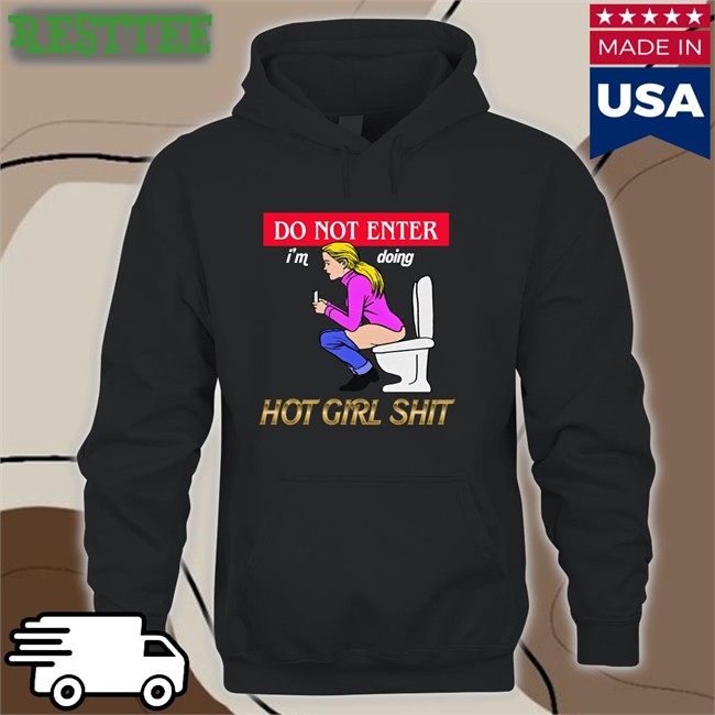 Shirts That Go Hard Do Not Enter I'm Doing Hot Girl Shit Tee The Good Shirts Merch