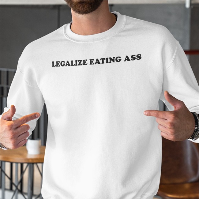 Legalize Eating Ass Shirts
