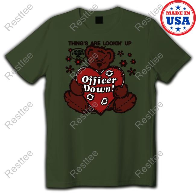 Thing's Are Lookin' Up Officer Down Shirt Shirts That Go Hard Thing's Are Lookin' Up Officer Down Shirt Crush Club Press Merch Shirts That Go Hard