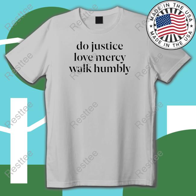 Do Justice Love Mercy Walk Humbly Shirts Happy Hannahdays