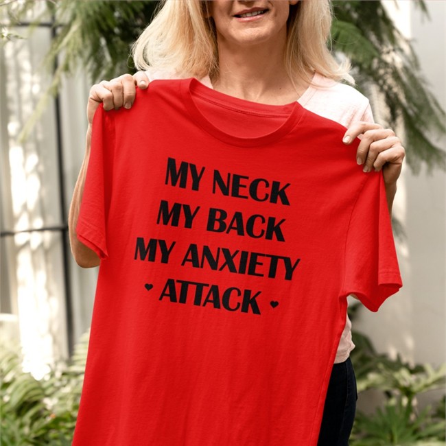 Shirts That Go Hard My Neck My Back My Anxiety Attack Shirt My Neck My Back My Anxiety Attack Tee Shirt Shirts That Go Hard