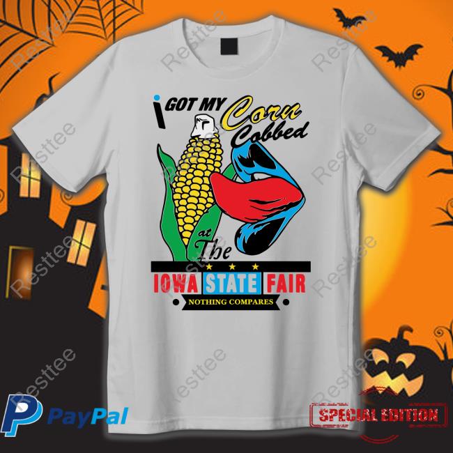 I Got My Corn Cobbed At The Iowa State Fair Nothing Compares T Shirt