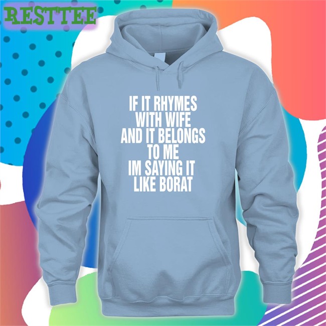 Goodshirts Merch Shirts That Go Hard If It Rhymes With Wife And It Belongs To Me Im Saying It Like Borat Shirt Shirts That Go Hard If It Rhymes With Wife And It Belongs To Me Im Saying It Like Borat Shirts Goodshirts Merch