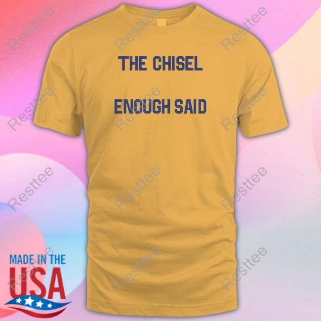 Brass City Merch The Chisel Enough Said Shirts