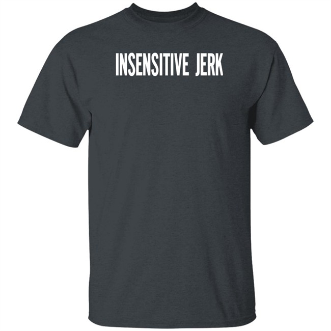 The Norm Insensitive Jerk T Shirt The Norm Insensitive Jerk T Shirt