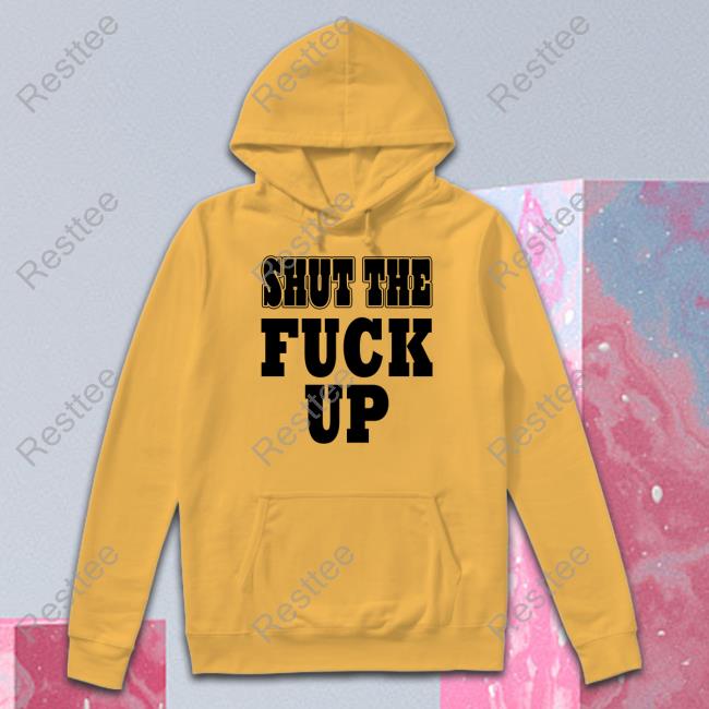 Shut The Fuck Up Sweatshirt Mkgoblue Shut The Fuck Up Tank Top Mkgoblue
