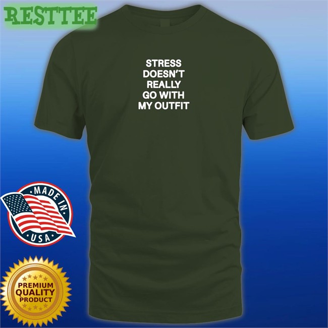Shirts That Go Hard Stress Doesn't Really Go With My Outfit Classic Tee Shirts