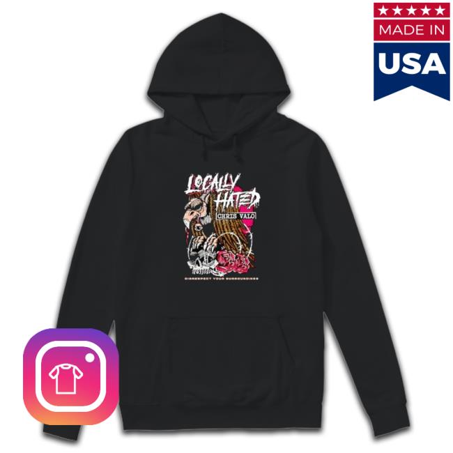 Locally hated disrespect your surroundings Sweatshirts Official Locally hated disrespect your surroundings Shirt