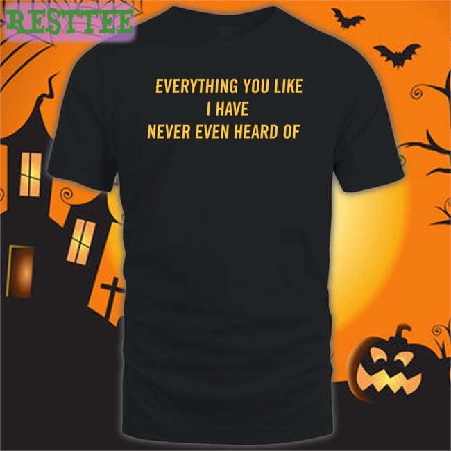 Post Malone Everything You Like I Have Never Even Heard Of Long Sleeve T Shirt