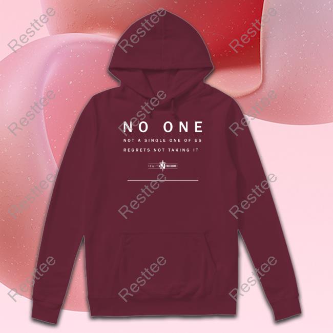 Faith N Freedoms Merch No One Not A Single One Of Us Regrets Not Taking It Hoodie Faithnfreedoms