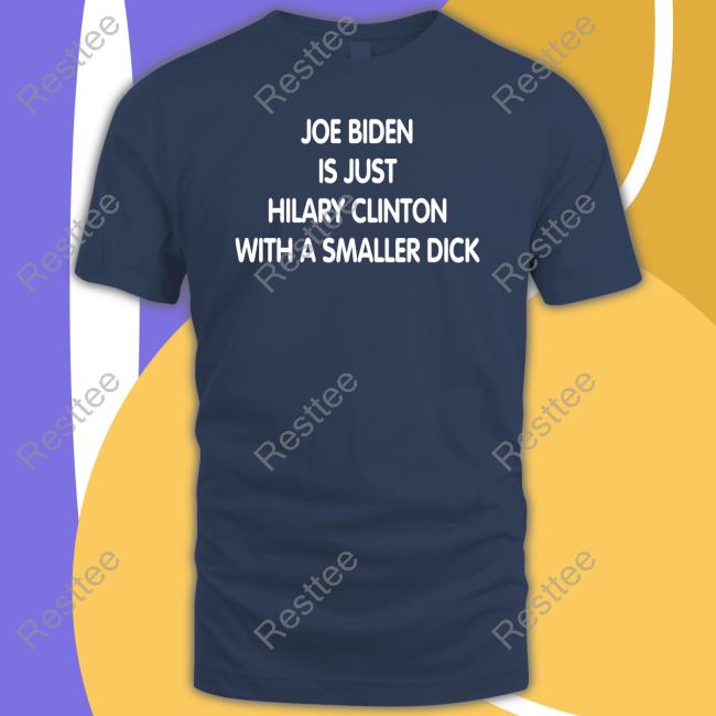 Forgiatoblow47 Joe Biden Is Just Hilary Clinton With A Smaller Dick Shirt Trumps Nephew Joe Biden Is Just Hilary Clinton With A Smaller Dick Tee Trumps Nephew Forgiatoblow47