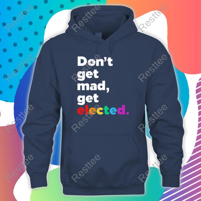 Don't Get Mad Get Elected Tee