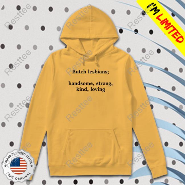 Official Butch Lesbians Handsome Strong Kind Loving T Shirts Butch Lesbians Handsome Strong Kind Loving T Shirts