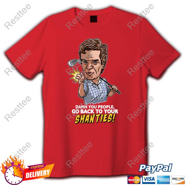 Shooter Mcgavin Damn You People Go Back To Your Shanties Tank