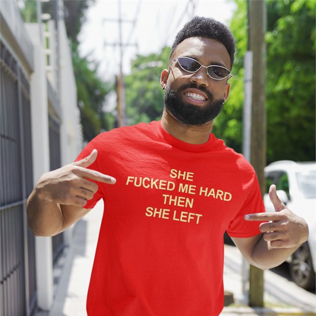 Shirts That Go Hard She Fucked Me Hard Then She Left Long Sleeve T Shirt She Fucked Me Hard Then She Left Sweatshirt