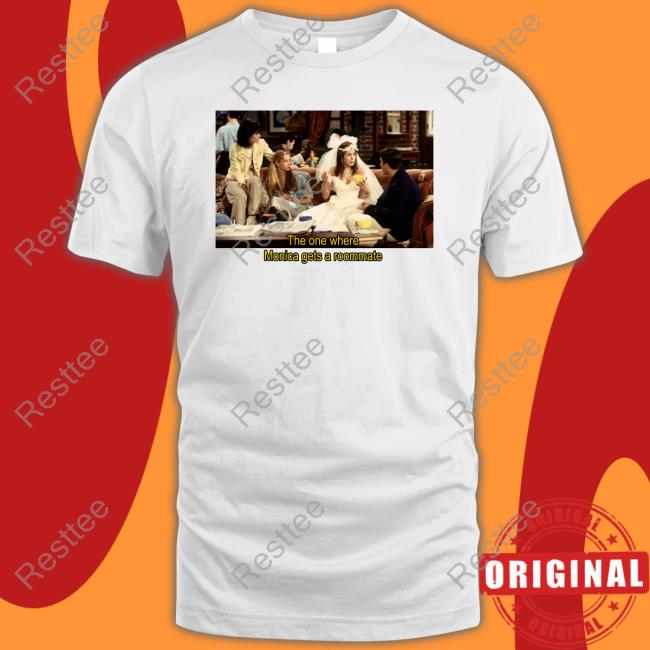 Friends The One Where Monica Gets A Roommate Tee Shirt