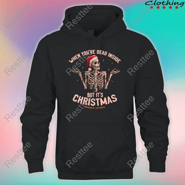 Murder Apparel Merch When You're Dead Inside But It's Christmas Tee Shirt