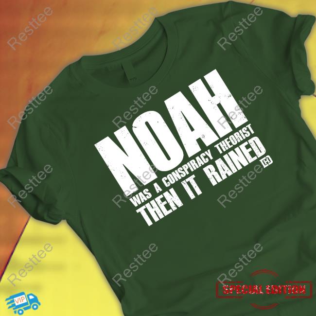 David J Harris Jr Noah Was A Conspiracy Theorist Then It Rained T-Shirt
