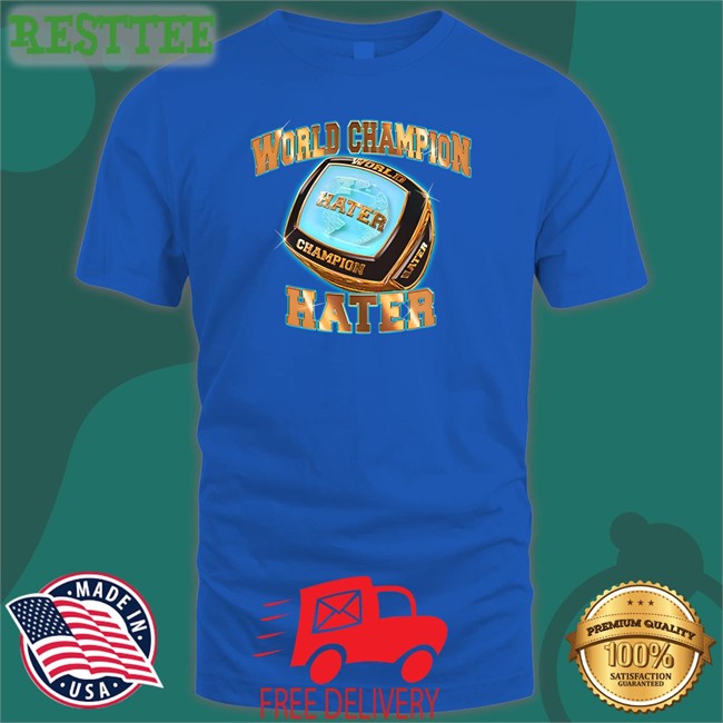 World Champion Hater Long Sleeve Shirt Shitheadsteve Merch