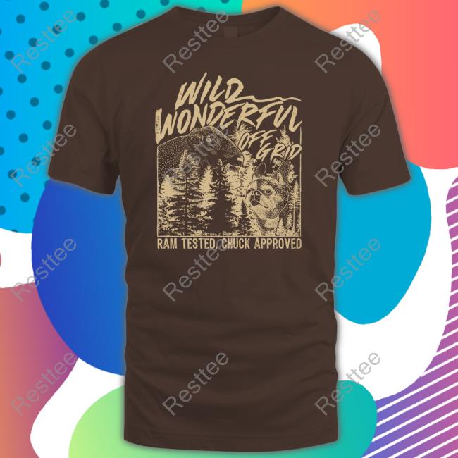 Wild Wonderful Off Grid Ram Tested Chuck Approved Shirt Wild Wonderful Off Grid Ram Tested Chuck Approved Hooded Sweatshirt